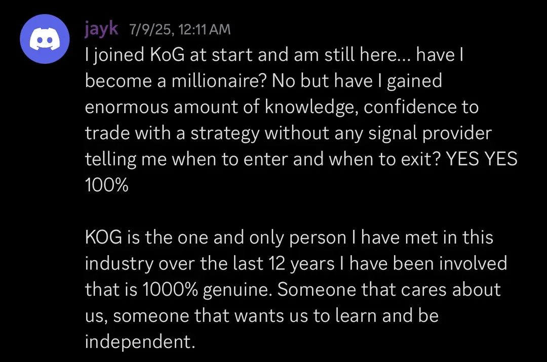 Knights of Gold member review: I joined KoG at start and am still here... have I become a millionaire? No but have I gained enormous amount of knowledge, confidence to trade with a strategy without any signal provider telling me when to enter and when to exit? YES YES 100%. KOG is the one and only person I have met in this industry over the last 12 years I have been involved that is 1000% genuine. Someone that cares about us, someone that wants us to learn and be independent.