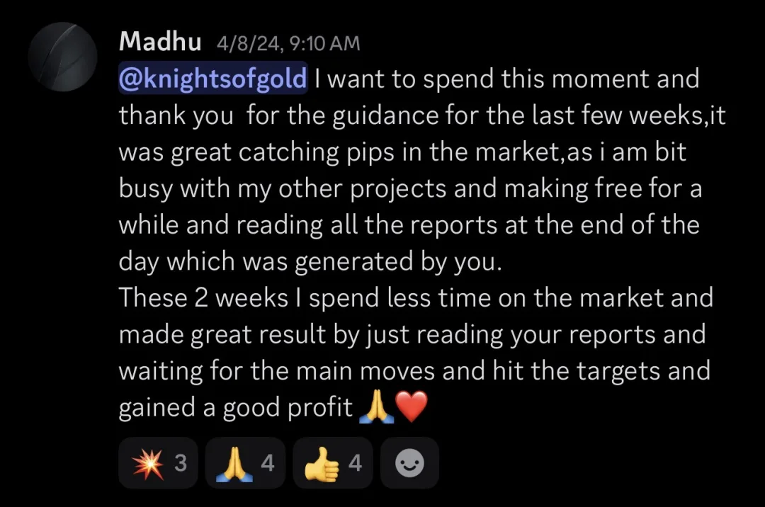 Knights of Gold member review: KOG, I want to spend this moment and thank you for the guidance for the last few weeks, it was great catching pips in the market, as I am a bit busy with my other projects and making free for a while and reading all the reports at the end of the day which were generated by you. These 2 weeks I spent less time on the market and made great results by just reading your reports and waiting for the main moves and hit the targets and gained a good profit