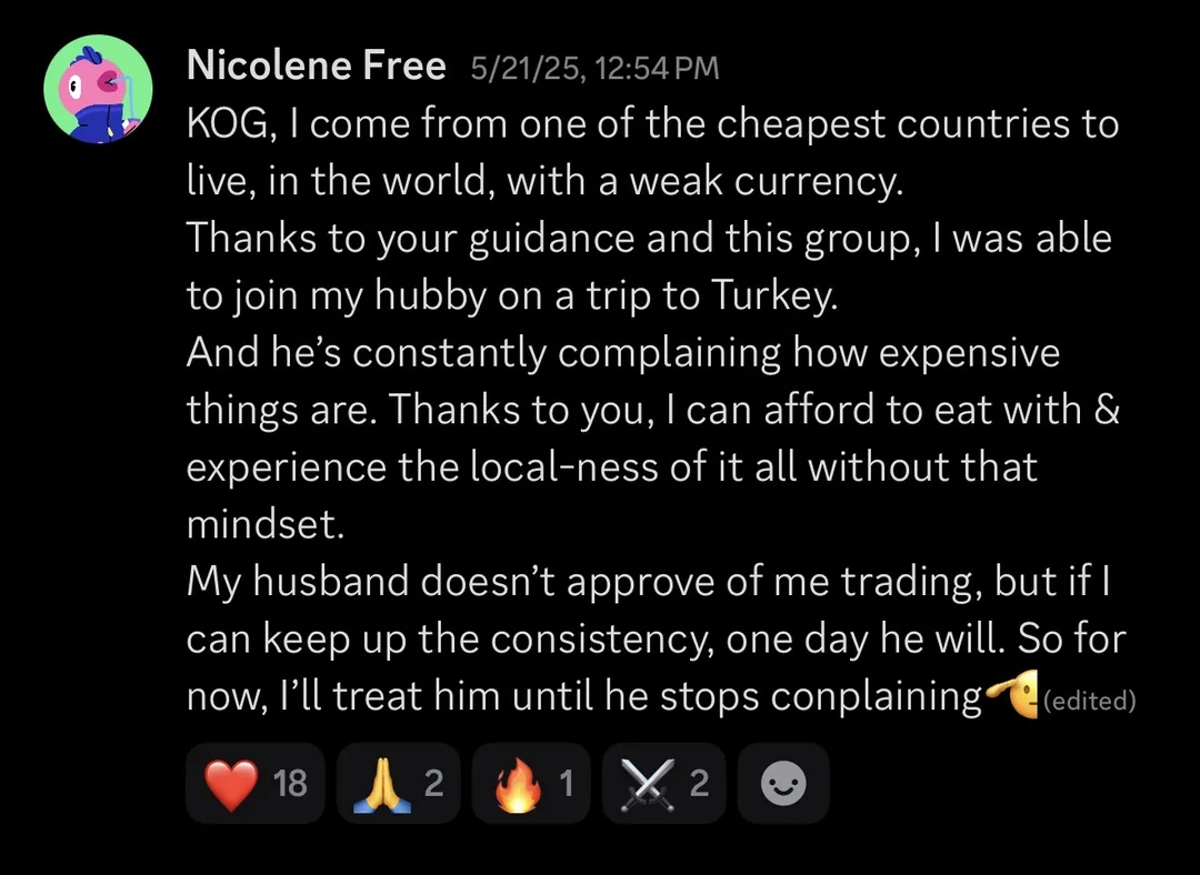 Knights of Gold member review: KOG, I come from one of the cheapest countries to live in, in the world, with a weak currency. Thanks to your guidance and this group, I was able to join my hubby on a trip to Turkey. And he's constantly complaining how expensive things are. Thanks to you, I can afford to eat with & experience the local-ness of it all without that mindset. My husband doesn't approve of me trading, but if I can keep up the consistency, one day he will. So for now, I'll treat him until he stops complaining